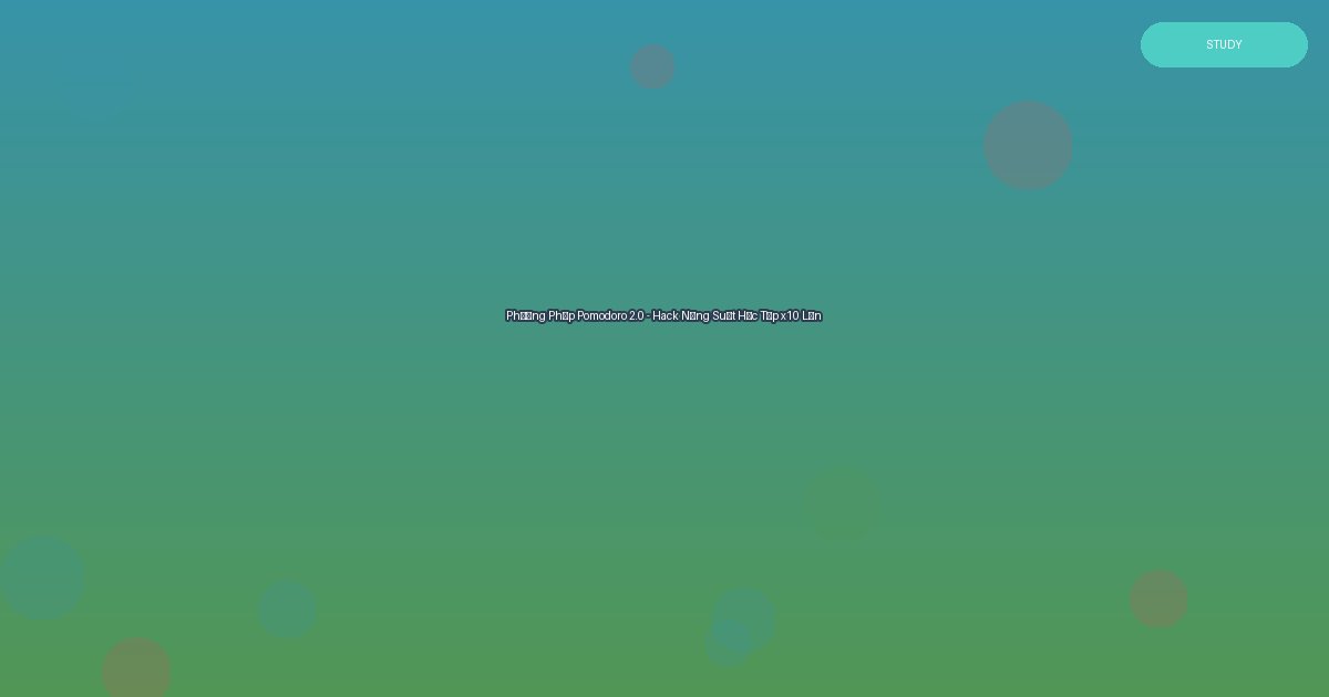 Phương Pháp Pomodoro 2.0 - Hack Năng Suất Học Tập x10 Lần