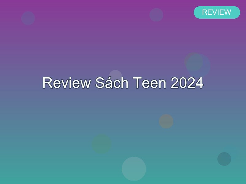 Review sách hay cho teen 2024